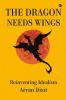 THE DRAGON NEEDS WINGS : Reinventing Idealism