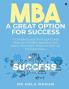 MBA a Great Option for Success: A Complete and Thorough Guide Book for All MBA Aspirants and Also a Motivation Book for Start up Entrepreneurs