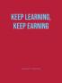 KEEP LEARNING KEEP EARNING