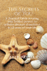 The Secrets Of You : A Practical Guide to using your hidden powers to achieve ultimate abundance in all areas of your life