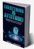 Everything Is Attitude!