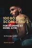 100 Boxing Score Card's For Scoring At Home Gym: Be The Judge Yourself