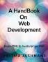 A Hand Book On Web Development : From Basics of HTML to JavaScript and PHP