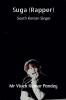 Suga (Rapper) : South Korean Singer