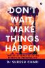 Don't Wait Make Things Happen