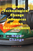 How Technological  change Influences Human Entertainment : Need change