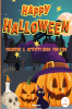 Happy Halloween coloring and activity book for kids : Happy Halloween Coloring & Activity Book for Kids Ages 4+. Coloring book for children with different activities for Happy Halloween Cos...