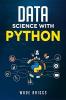 Data Science With Python A Beginner'S Guide To Python For Data Science That'S Easy To Follow (2022 Crash Course For Newbies)
