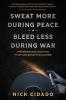 Sweat More During Peace Bleed Less During War
