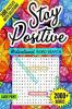 Stay Positive Word Search : Motivational Large Print Word Search Puzzle Book for Adults 2000+ Words and 100 Positive Affirmations That Can Change Your Life An Inspirational Word Search Book