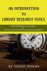 An Introduction To Library Research Tools: Contemporary Evolutions In Library And Information Science Research Tools