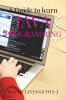 Java Programming: A Guide to Learn OOP in Java