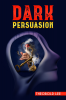 DАRK PЕRSUАSION : Ultimate Guide on Persuasion Manipulation and Body Language Skills. Learn How to Mastering NLP Techniques and Mind Control Methods to Change People's Behaviour (2022 Crash Course)