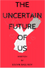 The Uncertain Future Of Us