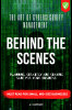 Behind The Scenes - The Art Of Cybersecurity Management : Planning Strategy &amp; Staying Sane for your Business Cybrsecurity Threat Analysis &amp; Mitigation For CXO Top Management Executiv...