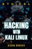 Ethical Hacking With Kali Linux : Learn How To Hack Like A Pro In A Matter Of Days (2022 Guide For Beginners)