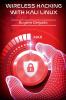 Wireless Hacking With Kali Linux : Begin to Learn Fast How to Hack any Wireless Networks With this Penetration Test and Implementation Guide (2022 Crash Course for Beginners)