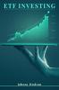 ETF Investing : The ETF Beginner's Guide to Creating Passive Income and Financial Freedom (2022 Crash Course for Beginners)