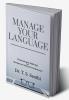 MANAGE YOUR LANGUAGE : COMMUNICATION SKILLS TIPS FOR MANAGEMENT STUDENTS & PROFESSIONALS