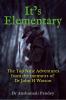 It’s Elementary : The Top Nine Adventures from the memoirs of Dr John H Watson