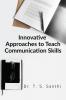 INNOVATIVE APPROACHES TO TEACH COMMUNICATION SKILLS