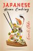 JAPANESE HOME COOKING : Ramen Sushi and Vegetarian Dishes. Over 100 Traditional Japanese Recipes for You to Try at Home (2022 Guide for Beginners)