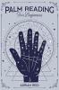 Palm Reading for Beginners A Complete Visual Guide on Palmistry. Learn the Art of Chiromancy and Reveal Your Future (2022 Crash Course)