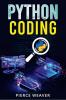 PYTHON CODING : Become a Coder Fast. Machine Learning Data Analysis Using Python Code-Creation Methods and Beginner's Programming Tips and Tricks (2022 Crash Course for Newbies)