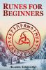 Runes for Beginners : The Elder Futhark Rune Stones for Divination Norse Magic and Modern Witchcraft (2022 Pagan Guide for Witches)