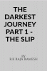 THE DARKEST JOURNEY PART 1 - THE SLIP