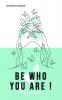 Be Who You Are!