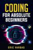 Coding For Absolute Beginners : How To Keep Your Data Safe From Hackers By Mastering The Basic Functions Of Python Java And C++ (2022 Guide For Newbies)