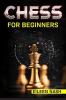 Chess for beginners: Step-by-Step Instructions on How to Play. The Best Beginners Strategies on How to Learn the Best Basic Moves and Tactics to Win  (2022 Guide for Newbies)