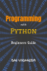 Programming with Python : Beginners  Guide