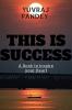 THIS IS SUCCESS : A Book to Inspire your Heart
