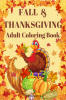 FALL &amp; THANKSGIVING Adult Coloring Book : Simple and bold images with big patterns celebrating Thanksgiving harvest season and Autumn for stress relief and relaxation.