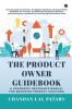 The Product Owner Guidebook : A Pragmatic Reference Manual for Maturing Product Coaching