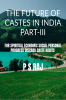 THE FUTURE OF CASTES IN INDIA PART -III : FOR SPIRITUAL ECONOMIC SOCIAL PERSONAL PROGRESS DISCARD CASTE HABITS