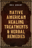Native American Healing Treatments & Herbal Remedies : Learn Everything You Need to Know About Herbal Dispensaries in This Detailed Guide. Healing Herbs Natural Cures and Superfood Recipes (2...