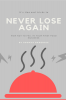 Never Lose Again : How not to fail in your first food business