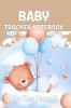 Baby Tracker Notebook for New Parents: Schedule for Tracking Newborn Baby’s Daily Routine /Record Eat Sleep Diapers Immunizations Notes