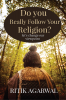 Do you really follow your religion? : let's change our viewpoint