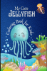 My Cute Jellyfish : Underwater Coloring Activity Book for Kids Ages 4-8 Pages 50 Best Gift Jumbo Size