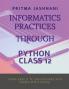 INFORMATICS PRACTICES THROUGH PYTHON CLASS 12 : FROM BASICS TO DATAFRAMES AND SERIES WITH MYSQL