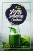 Vegan Smoothies Cookbook : Detox Your Body With These Delicious Smoothies Juicing Recipes & Tips For a Longer Healthier Life (2022 Guide for Beginners)