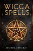 WICCA SPELLS : Useful Spells for the Modern Witch or Solitary Spiritual Practitioner. Crystals Candles and Herbal Remedies (2022 Guide for Beginners)