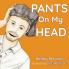 Pants On My Head