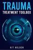 TRAUMA TREATMENT TOOLBOX : The All-In-One Help Guide for Dealing with and Overcoming Anxiety Depression and Other Mood and Personality Disorders (2022 Crash Course for Beginners)