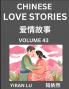 Chinese Love Stories (Volume 43) - Learn Mandarin Chinese Language and Culture While Reading Chinese Romantic Stories Beginner to Advanced HSK All Levels Easy Lessons Vocabulary English and Simplified Chinese Character Edition