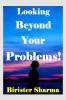 Looking Beyond Your Problems!